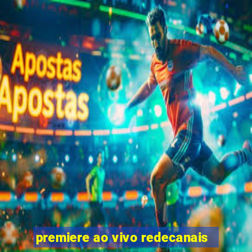 premiere ao vivo redecanais